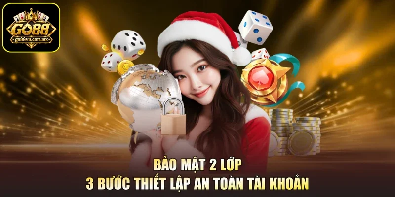 Bảo Mật 2 Lớp - 3 Bước Thiết Lập An Toàn Tài Khoản