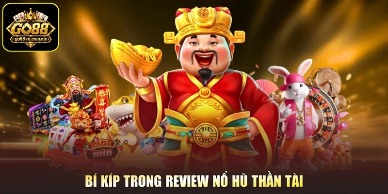 Bí kíp trong review nổ hũ thần tài