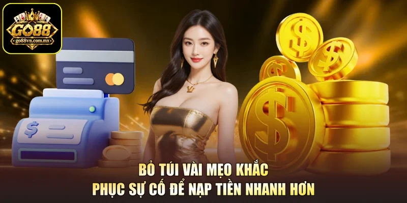 Bỏ túi vài mẹo khắc phục sự cố để nạp tiền nhanh hơn