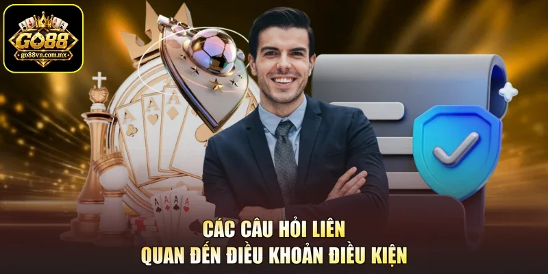 Các câu hỏi liên quan đến điều khoản điều kiện