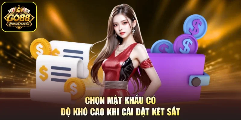 Chọn mật khẩu có độ khó cao khi cài đặt két sắt