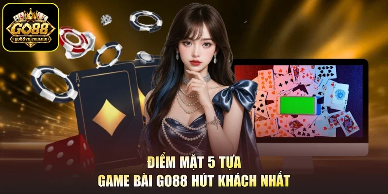 Điểm mặt 5 tựa game bài GO88 hút khách nhất
