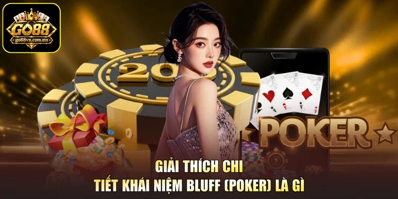 Giải thích chi tiết khái niệm Bluff (Poker) là gì