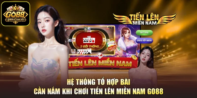 Hệ thống tổ hợp bài cần nắm khi chơi Tiến Lên Miền Nam GO88