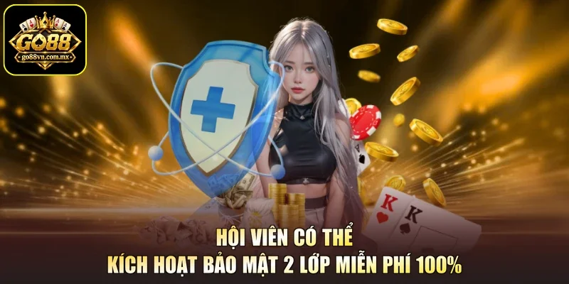 Hội viên có thể kích hoạt bảo mật 2 lớp miễn phí 100%