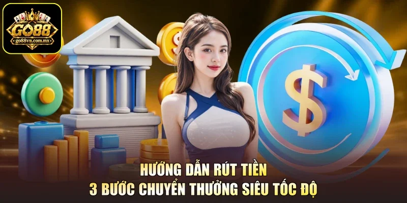 Hướng Dẫn Rút Tiền - 3 Bước Chuyển Thưởng Siêu Tốc Độ
