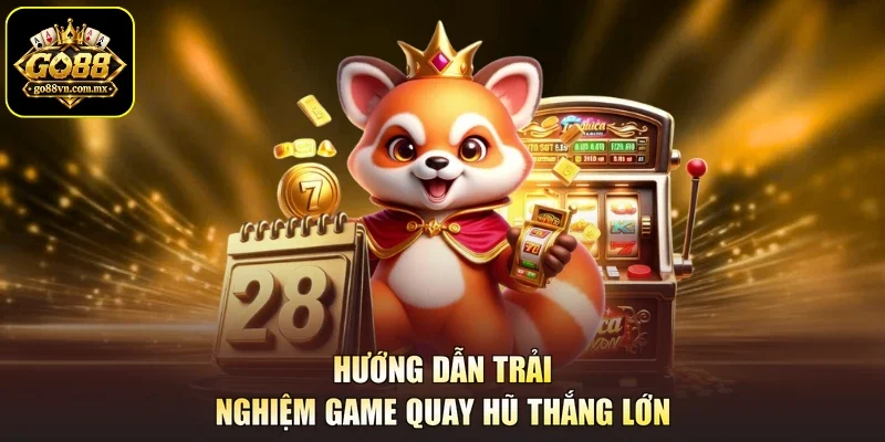 Hướng dẫn trải nghiệm game quay hũ thắng lớn