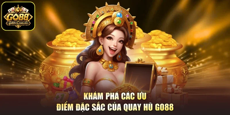 Khám phá các ưu điểm đặc sắc của quay hũ Go88