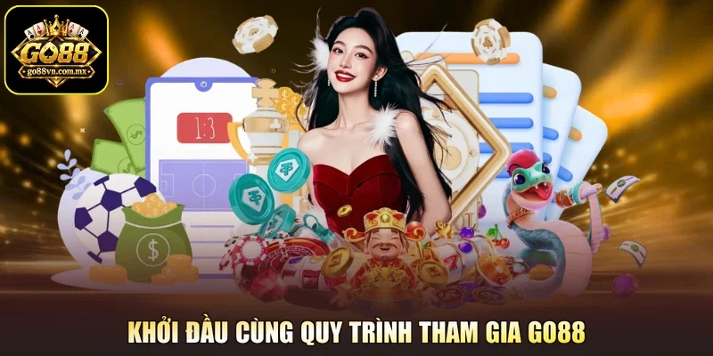 Khởi đầu cùng quy trình tham gia Go88