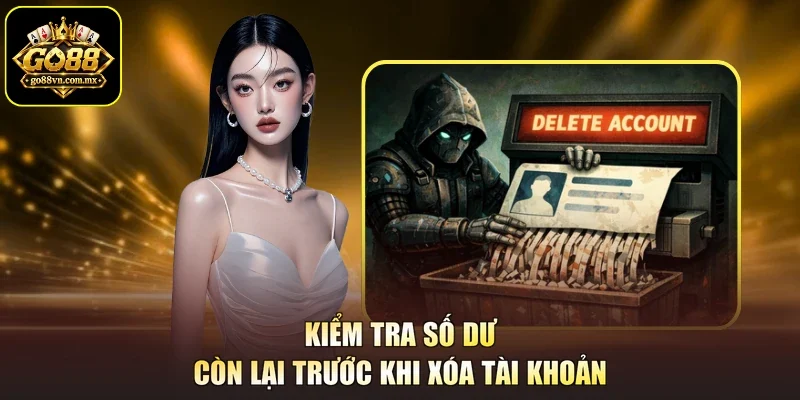 Kiểm tra số dư còn lại trước khi xóa tài khoản