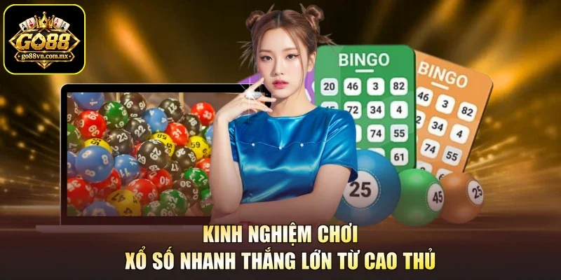 Kinh nghiệm chơi xổ số nhanh thắng lớn từ cao thủ