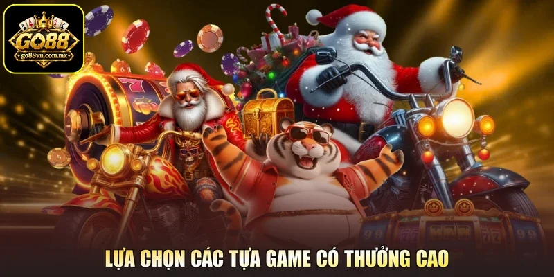 Lựa chọn các tựa game có thưởng cao