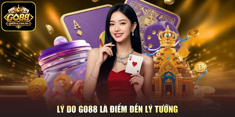 Lý do Go88 là điểm đến lý tưởng