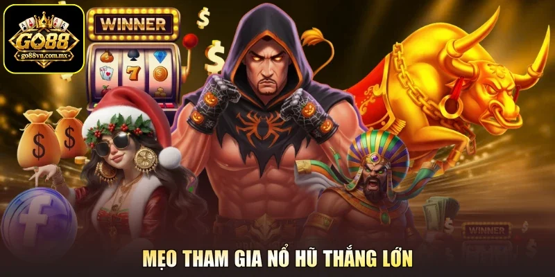 Mẹo tham gia nổ hũ thắng lớn