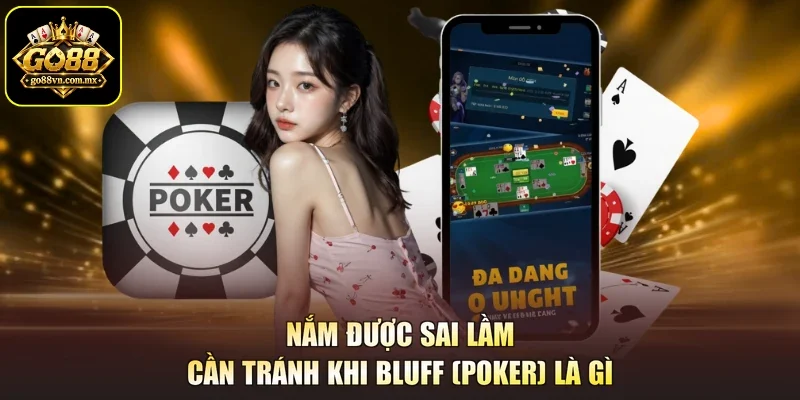 Nắm được sai lầm cần tránh khi Bluff (Poker) là gì