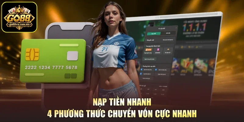 Nạp Tiền Nhanh - 4 Phương Thức Chuyển Vốn Cực Nhanh