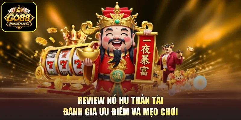 Review Nổ Hũ Thần Tài - Đánh Giá Ưu Điểm Và Mẹo Chơi