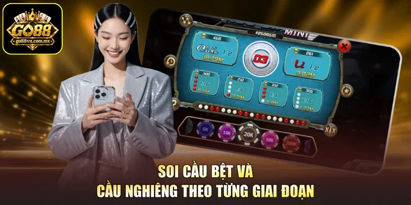 Soi cầu bệt và cầu nghiêng theo từng giai đoạn