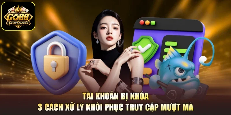 Tài Khoản Bị Khóa - 3 Cách Xử Lý Khôi Phục Truy Cập Mượt Mà