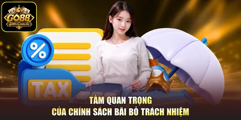 Tầm quan trọng của chính sách bãi bỏ trách nhiệm