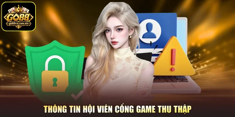 Thông tin hội viên cổng game thu thập