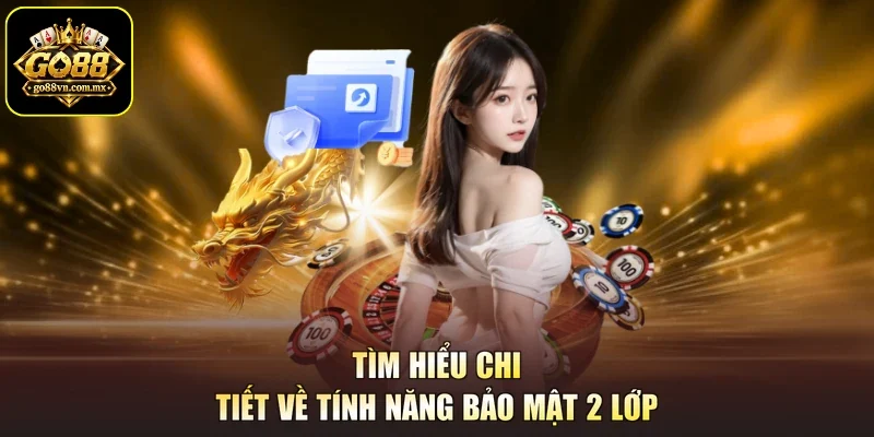 Tìm hiểu chi tiết về tính năng bảo mật 2 lớp