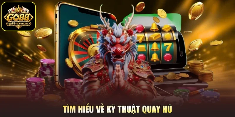 Tìm hiểu về kỹ thuật quay hũ