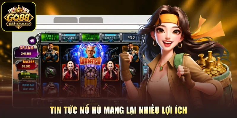 Tin tức nổ hũ mang lại nhiều lợi ích