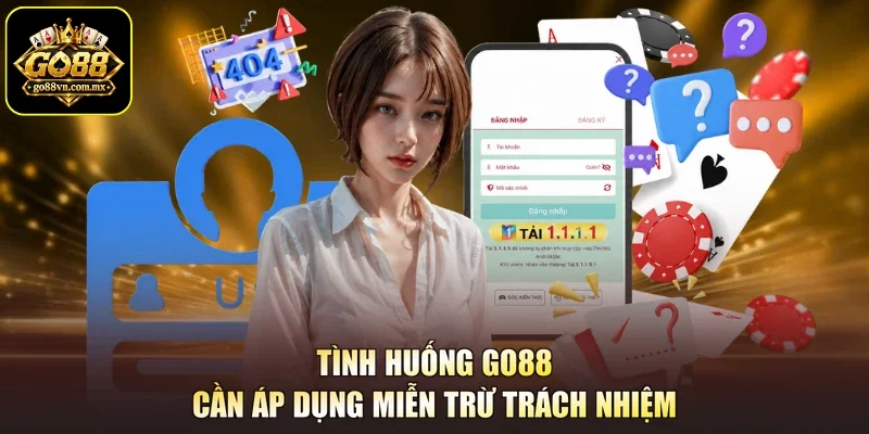 Tình huống Go88 cần áp dụng miễn trừ trách nhiệm