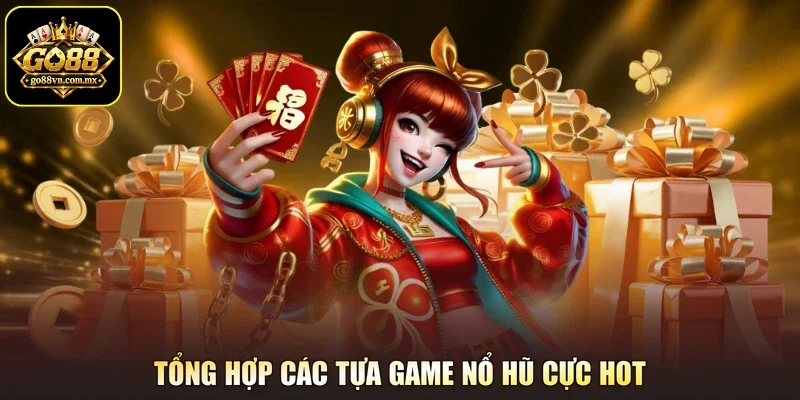 Tổng hợp các tựa game nổ hũ cực hot