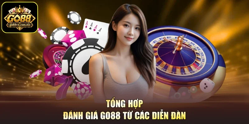 Tổng hợp đánh giá Go88 từ các diễn đàn