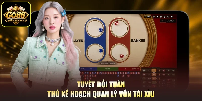 Tuyệt đối tuân thủ kế hoạch quản lý vốn Tài Xỉu